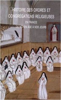 Histoire des ordres et congrégations religieuses en France : Du Moyen Age à nos jours