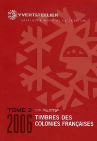 Yvert et Tellier 2006, tome 2, 1ere partie : Timbres des Colonies Francaises