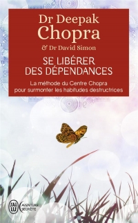 Se libérer des dépendances : La méthode du Centre Chopra pour surmonter les habitudes destructrices