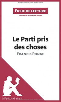 Le Parti pris des choses de Francis Ponge (Fiche de lecture): Résumé complet et analyse détaillée de l'oeuvre