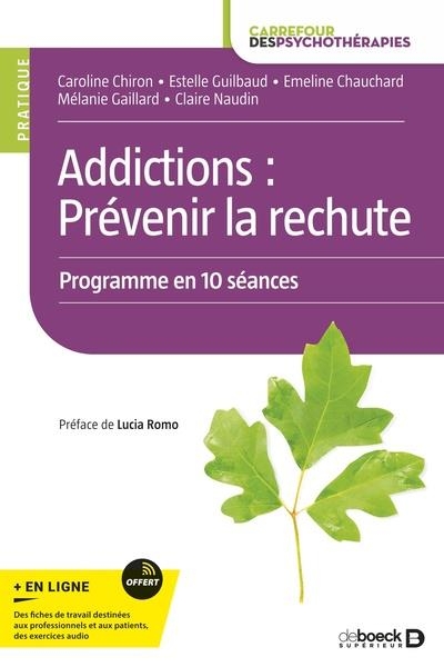 ADDICTIONS : PRÉVENIR LA RECHUTE: Guide des thérapies et programmes les plus efficaces