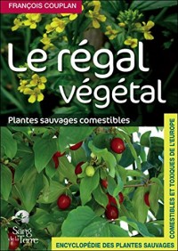 Le régal végétal - Reconnaître et cuisiner les plantes comestibles