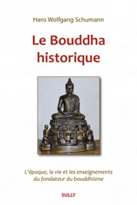 Le Bouddha historique : L'époque, la vie et les enseignements du fondateur du bouddhisme