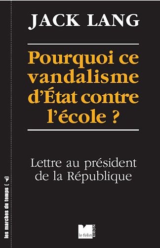 Pourquoi ce vandalisme d'Etat contre l'Ecole ? : Lettre au président de la République