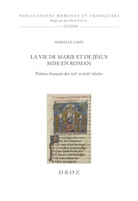 La vie de Marie et de Jésus mise en roman: Poèmes français des XIIe et XIIIe siècles