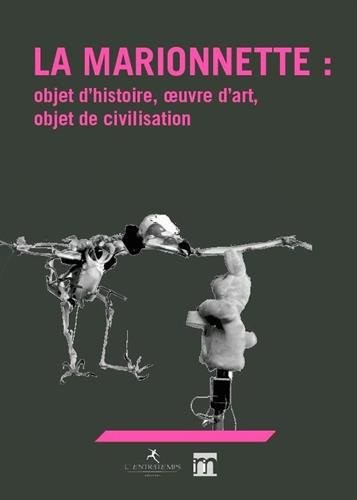 La marionnette : objet d'histoire, oeuvre d'art, objet de civilisation