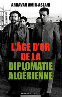 L'age d'or de la diplomatie algérienne