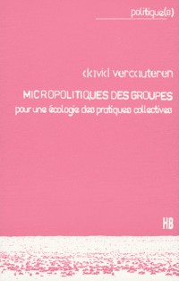Micropolitiques des groupes : Pour une écologie des pratiques collectives