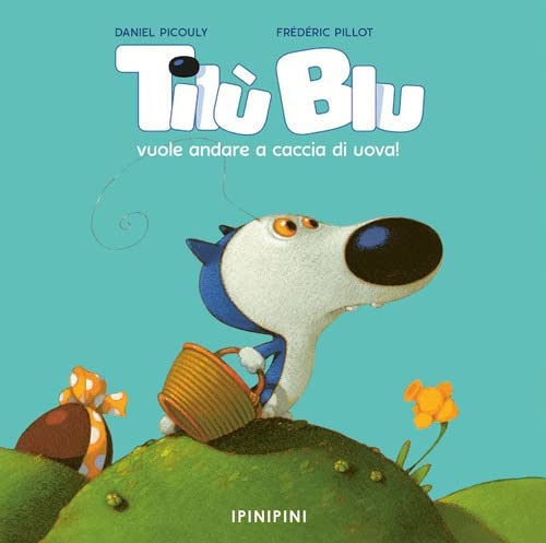 Tilù Blu vuole andare a caccia di uova! Ediz. a colori