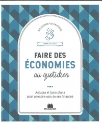 Faire des économies au quotidien : Astuces et bons plans pour prendre soin de ses finances
