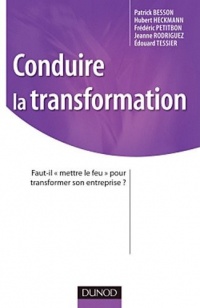 Conduire la transformation - Faut-il «mettre le feu» pour transformer son entreprise ?