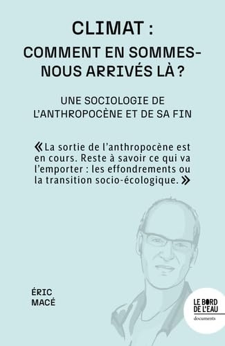 Climat : comment en sommes-nous arrivés là ? Une sociologie de l'anthropocène et de sa fin