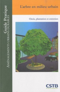 L'arbre en milieu urbain: Choix, plantation et entretien.