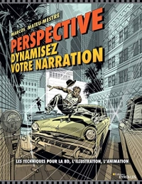 Perspective : dynamisez votre narration: Les techniques pour la BD, l'illustration, l'animation