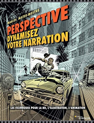 Perspective : dynamisez votre narration: Les techniques pour la BD, l'illustration, l'animation