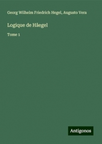 Logique de Hâegel: Tome 1