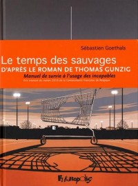 Le temps des sauvages: D'après le roman de Thomas Gunzig, Manuel de survie à l'usage des incapables