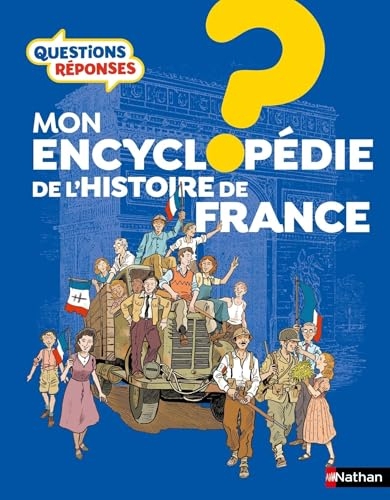 Questions Réponses - Mon encyclopédie de l'Histoire de France - Livre documentaire illustré pour enfants dès 7 ans