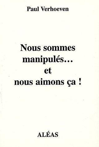Nous sommes manipulés ... et nous aimons ça !