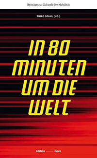 In 80 Minuten um die Welt: Beiträge zur Zukunft der Mobilität