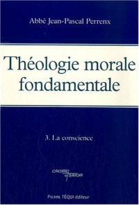 Théologie morale fondamentale : Tome 3, La conscience