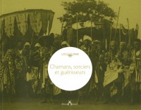 Chamans, sorciers et guérisseurs