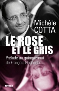 Le Rose et le Gris : Prélude au quinquennat de François Hollande (Documents)