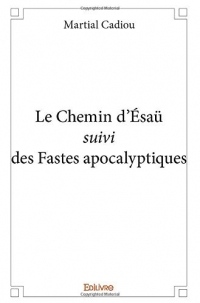 Le Chemin d'Ésaü suivi des Fastes apocalyptiques