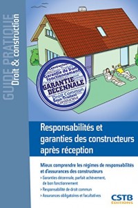 Responsabilités et garanties des constructeurs après réception : Mieux comprendre les régimes des responsabilités et d'assurances des constructeurs