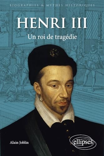 Henri III: Un roi de tragédie