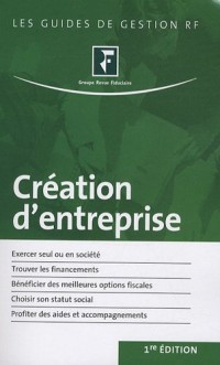 Création d'entreprise: Exercer seul ou en activité. Trouver les financements. Bénéficier des meilleures options fiscales. Choisir sons statut social. Profiter des aides et accompagnements.