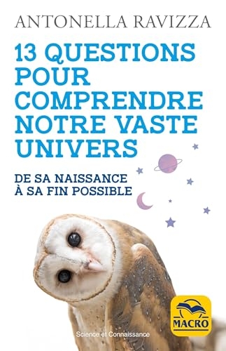 13 questions pour comprendre notre vaste Univers: De sa naissance à sa fin possible