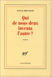 Qui de nous deux inventa l'autre ?