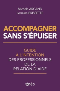 Accompagner sans s'épuiser: Guide à l’intention des professionnels de la relation d’aide. Edition revue et mise à jour