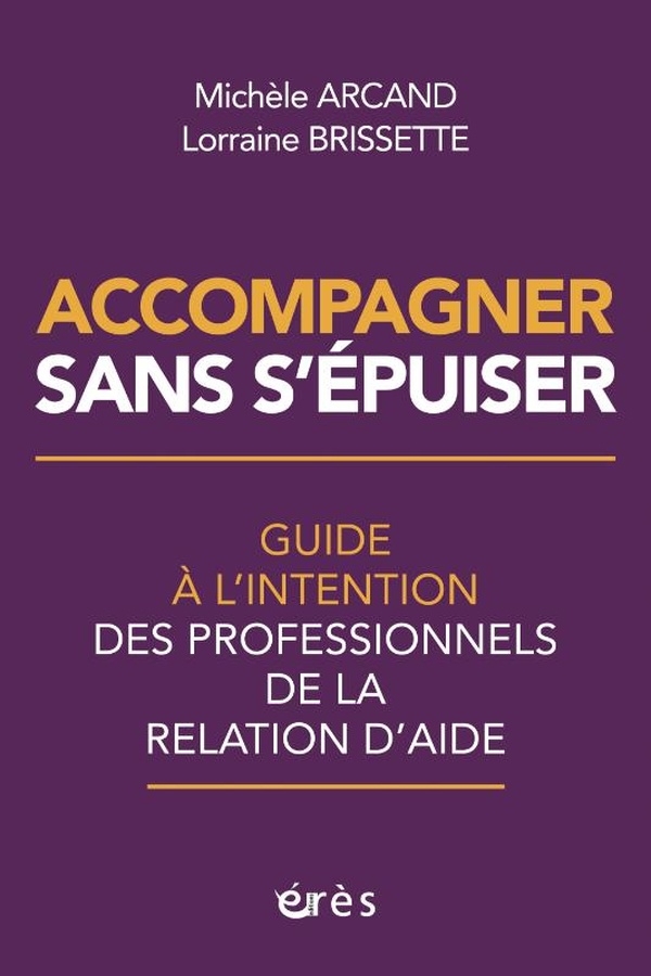 Accompagner sans s'épuiser: Guide à l’intention des professionnels de la relation d’aide. Edition revue et mise à jour