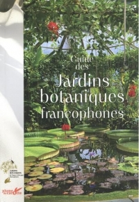 Le grand guide des jardins botaniques francophones