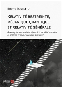 Relativité restreinte, mécanique quantique et relativité générale: Base physique et mathématique de la relativité restreinte et générale et de la mécanique quantique