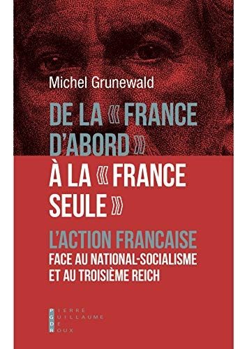 De la France d'abord à la France seule : L'action française face au national-socialisme et au troisièmre Reich