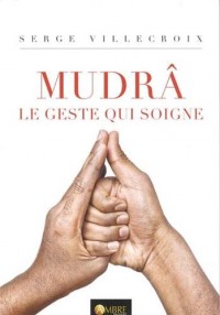 Mudrâ le geste qui soigne