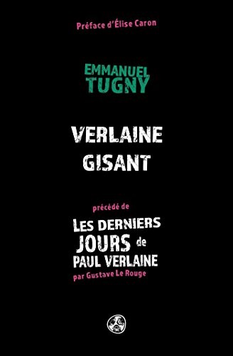 Verlaine Gisant: précédé de Les derniers jours de Paul Verlaine