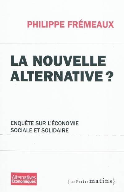 La Nouvelle alternative ? Enquête sur l'économie sociale et solidaire