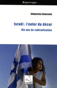 Israël : l'enfer du décor : Dix ans de radicalisation