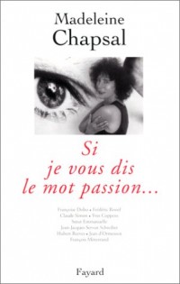 Si je vous dis le mot passion : Françoise Dolto, Frédéric Rossif, Claude Simon.[et. al.]