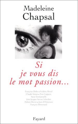 Si je vous dis le mot passion : Françoise Dolto, Frédéric Rossif, Claude Simon.[et. al.]