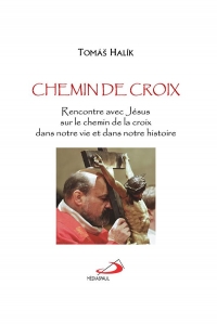 Chemin de croix: Rencontre avec Jésus sur le chemin de la croix, dans notre vie et dans notre histoire