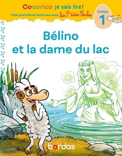 Cocorico Je sais lire ! Mes premières lectures avec les P'tites Poules - Bélino et la dame du Lac, niveau 1