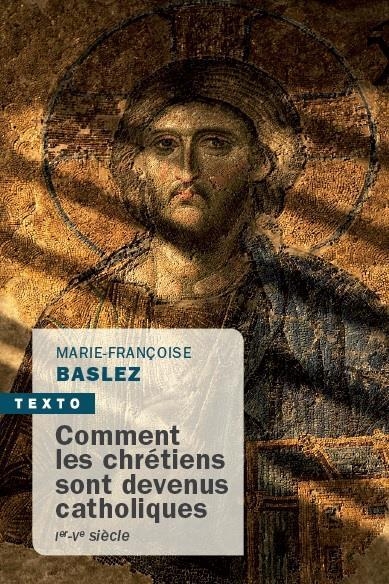 COMMENT LES CHRÉTIENS SONT DEVENUS CATHOLIQUES: IER-VE SIÈCLE