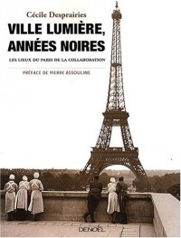 Ville lumière, Années noires: Les lieux du Paris de la Collaboration