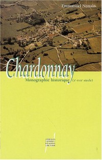 Chardonnay : Monographie historique (Xe-XVIIe siècle), archéologie, histoire politique, histoire agraire