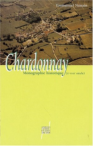 Chardonnay : Monographie historique (Xe-XVIIe siècle), archéologie, histoire politique, histoire agraire